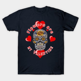 Flower are my Valentine | Halloween Valentine's Day | Anti Valentine T-Shirt